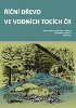 Obálka knihy Říční dřevo ve vodních tocích ČR Obálka knihy Říční dřevo ve vodních tocích ČR